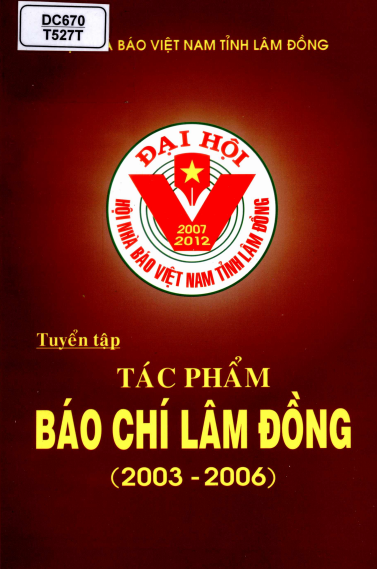 Tuyển Tập Tác Phẩm Báo Chí Lâm Đồng 2003-2006 (NXB Lâm Đồng 2007) - Lê Văn Tòa, 225 Trang
