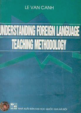 Understanding Foreign Language Teaching Methodology - Lê Văn Canh, 198 Trang