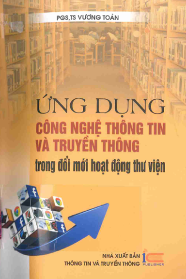 Ứng Dụng Công Nghệ Thông Tin Và Truyền Thông Trong Đổi Mới Hoạt Động Thư Viện - Vương Toàn