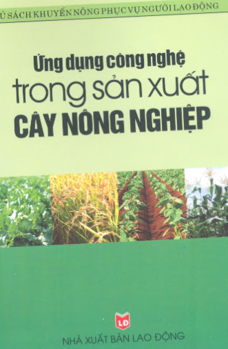 Ứng Dụng Công Nghệ Trong Sản Xuất Cây Nông Nghiệp (NXB Lao Động 2005) - Chu Thị Thơm, 198 Trang