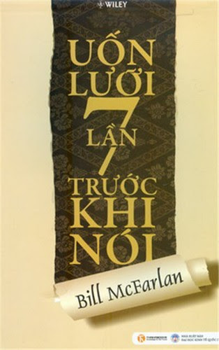 Uốn Lưỡi 7 Lần Trước Khi Nói (NXB Đại Học Kinh Tế Quốc Dân 2011) - Bill McFarlan, 188 Trang