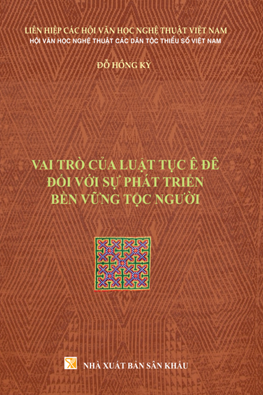 Vai Trò Của Luật Tục Ê Đê Đối Với Sự Phát Triển Bền Vững Tộc Người (NXB Sân Khấu 2019) - Đỗ Hồng Kỳ