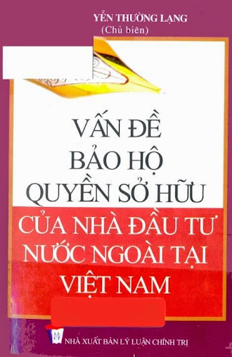 Vấn đề bảo hộ quyền sở hữu của nhà đầu tư nước ngoài tại Việt Nam - TS. Nguyễn Thường Lạng 179 Trang