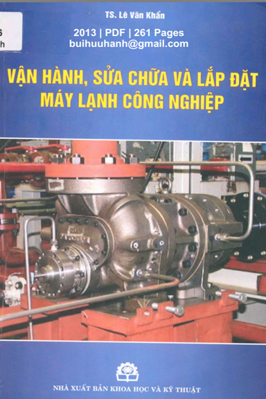 Vận Hành, Sửa Chữa Và Lắp Đặt Máy Lạnh Công Nghiệp (NXB Khoa Học Kỹ Thuật 2013) - Lê Văn Khẩn