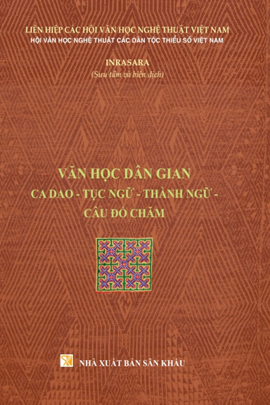 Văn Học Dân Gian Ca Dao-Tục Ngữ-Thành Ngữ-Câu Đố Chăm (NXB Sân Khấu 2019) - Inrasara, 674 Trang
