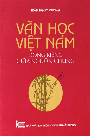 Văn Học Việt Nam Dòng Riêng Giữa Nguồn Chung (NXB Thông Tin Truyền Thông 2018) - Trần Ngọc Vương