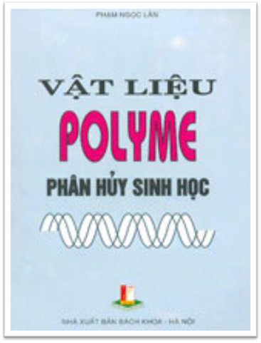 Vật Liệu Polyme Phân Hủy Sinh Học (NXB Khoa Học Kỹ Thuật 2006) - Phạm Ngọc Lân, 98 Trang
