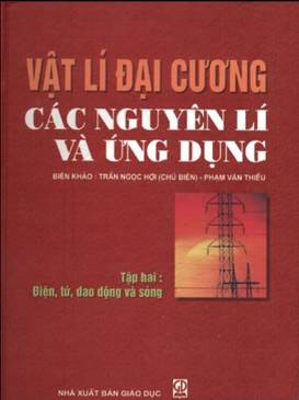 Vật Lý Đại Cương: Các Nguyên Lí và Ứng Dụng Tập 2- Điện, Từ, Dao Động và Sóng