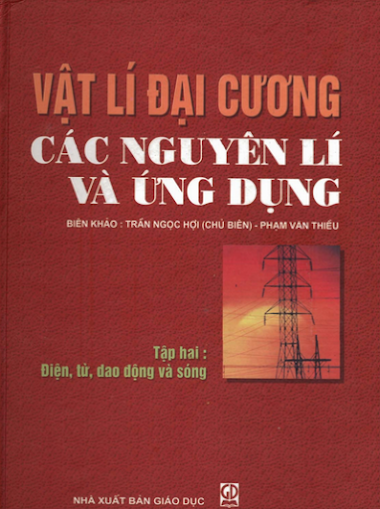 Vật Lý Đại Cương Các Nguyên Lý Và Ứng Dụng Tập 2 (NXB Giáo Dục 2006) - Trần Ngọc Hợi, 490 Trang
