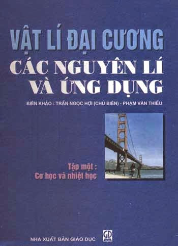 Vật Lý Đại Cương Các Nguyên Lý Và Ứng Dụng Tập 1 (NXB Giáo Dục 2006) - Trần Ngọc Hợi, 512 Trang