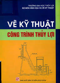 Vẽ Kỹ Thuật Công Trình Thủy Lợi (NXB Từ Điển Bách Khoa 2006) - Nhiều Tác Giả, 75 Trang