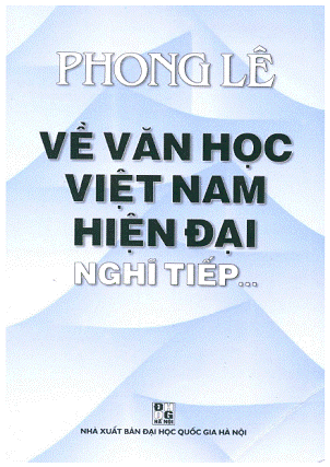 Về Văn Học Việt Nam Hiện Đại Nghĩ Tiếp (NXB Đại Học Quốc Gia 2005) - Phong Lê, 394 Trang