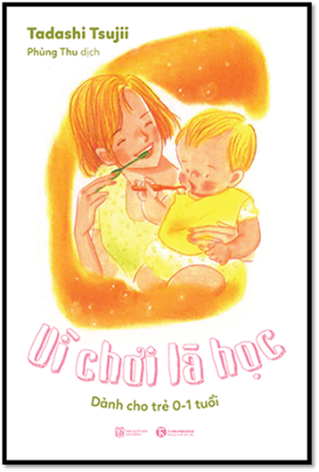 Vì Chơi Là Học Dành Cho Trẻ 0-1 Tuổi (NXB Lao Động 2016) - Tadashi Tsujii, 148 Trang