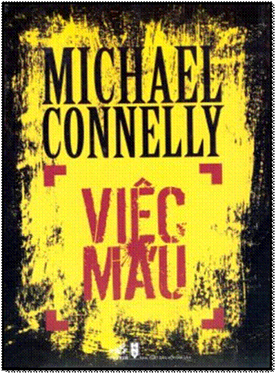 Việc Máu (NXB Hội Nhà Văn 2010) - Michael Connelly, 610 Trang