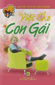 Viết Cho Con Gái (NXB Văn Hóa Thông Tin 2010) - Lại Thế Luyện, 142 Trang