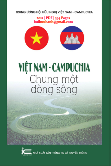 Việt Nam-Campuchia Chung Một Dòng Sông (NXB Thông Tin Truyền Thông 2021) - Vũ Vương Việt, 394 Trang