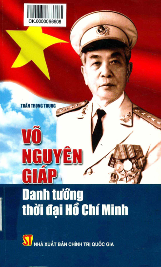 Võ Nguyên Giáp Danh Tướng Thời Đại Hồ Chí Minh (NXB Chính Trị 2013) - Trần Trọng Trung, 917 Trang