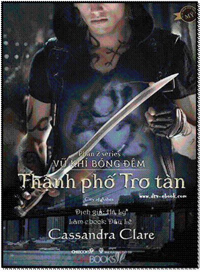 Vũ Khí Bóng Đêm-Tập 2 - Thành Phố Tro Tàn (NXB Thời Đại 2014) - Cassandra Clare, 480 Trang