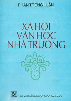 Xã Hội Văn Học Nhà Trường (NXB Đại Học Quốc Gia 2002) - Phan Trọng Luận, 269 Trang