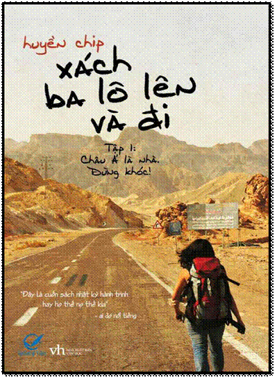 Xách Ba Lô Lên Và Đi - Tập 1  Châu Á Là Nhà, Đừng Khóc (NXB Văn Học 2012) - Huyền Chip, 488 Trang