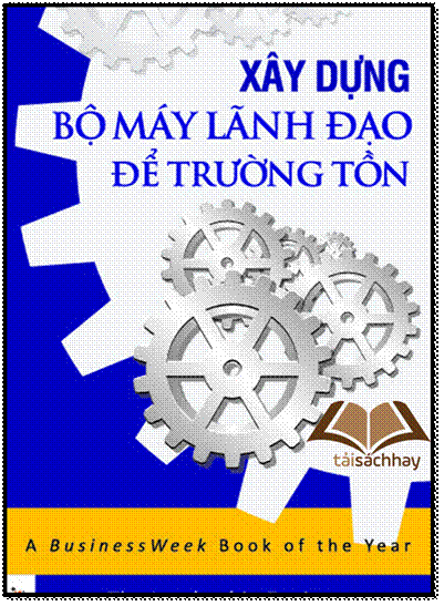 Xây Dựng Bộ Máy Lãnh Đạo Để Trường Tồn (NXB Lao Động Xã Hội 2012) - Noel M.Tichy, 380 Trang