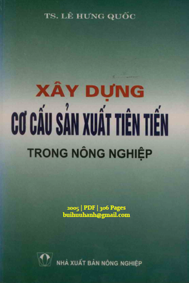 Xây Dựng Cơ Cấu Sản Xuất Tiên Tiến Trong Nông Nghiệp (NXB Nông Nghiệp 2005) - Lê Hưng Quốc 306 Trang