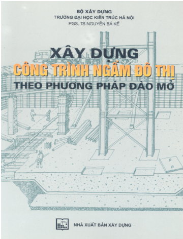 Xây Dựng Công Trình Ngầm Đô Thị Theo Phương Pháp Đào Mở (NXB Xây Dựng 2006)- Nguyễn Bá Kế, 335 Trang