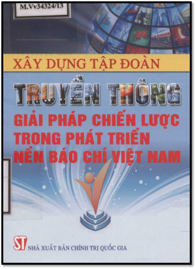 Xây Dựng Tập Đoàn Truyền Thông Giải Pháp Chiến Lược Trong Phát Triển Nền Báo Chí Việt Nam
