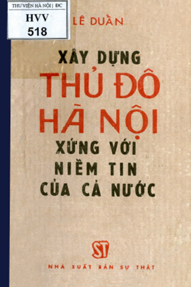Xây Dựng Thủ Đô Hà Nội Xứng Với Niềm Tin Cả Nước (NXB Sự Thật 1984) - Lê Duẩn, 142 Trang