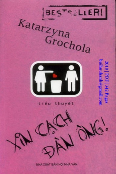 Xin Cạch Đàn Ông (NXB Hội Nhà Văn 2010) - Katarzyna Grochola, 342 Trang