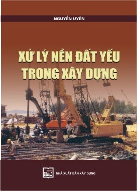 Xử Lý Nền Đất Yếu Trong Xây Dựng (NXB Xây Dựng 2011) - Nguyễn Uyên, 208 Trang