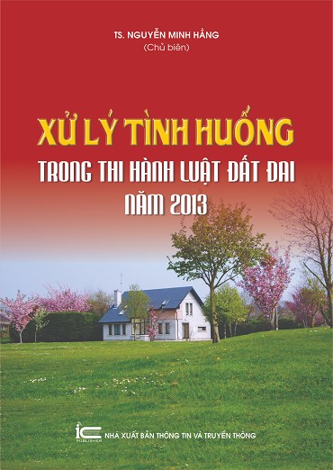Xử Lý Tình Huống Trong Thi Hành Luật Đất Đai Năm 2013 - Nguyễn Minh Hằng, 332 Trang
