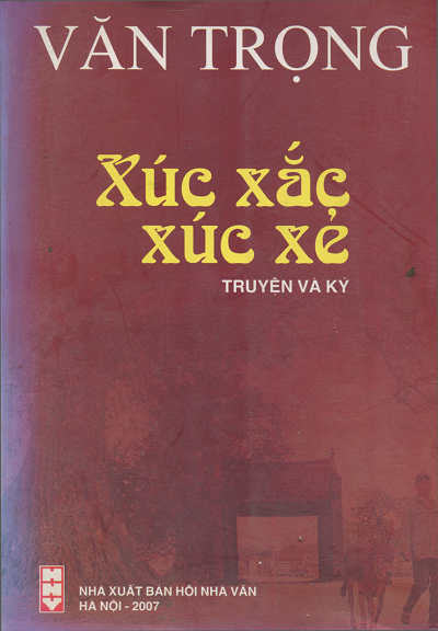 Xúc Xắc Xúc Xẻ (NXB Hội Nhà Văn 2007) - Văn Trọng, 228 Trang