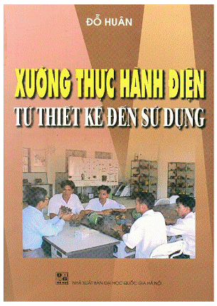 Xưởng Thực Hành Điện Từ Thiết Kế Đến Sử Dụng (NXB Đại Học Quốc Gia 2001) - Đỗ Huân, 90 Trang