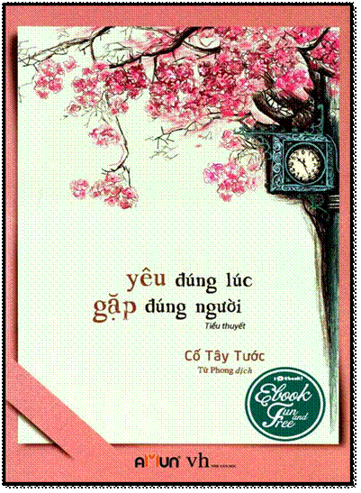 Yêu Đúng Lúc, Gặp Đúng Người (NXB Văn Học 2016) - Cố Tây Tước, 440 Trang