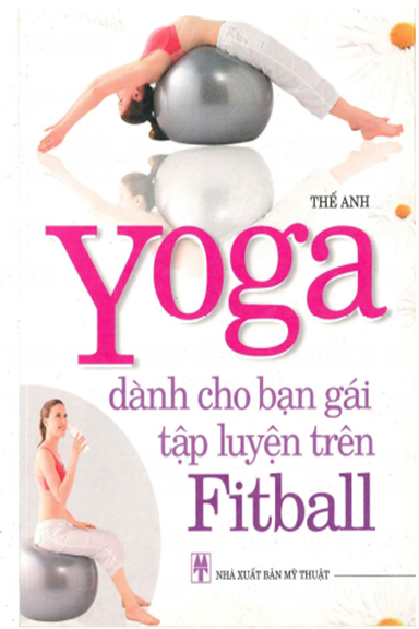 Yoga Dành Cho Bạn Gái Tập Luyện Trên Fitball (NXB Mỹ Thuật 2007) - Thế Anh, 69 Trang