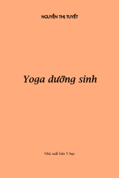 Yoga Dưỡng Sinh (NXB Y Học 2010) - Nguyễn Thị Tuyết, 87 Trang
